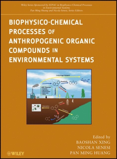 Pan Ming Huang, Nicola Senesi, Baoshan Xing - Biophysico-Chemical Processes of Anthropogenic Organic Compounds in Environmental Systems, E-bok