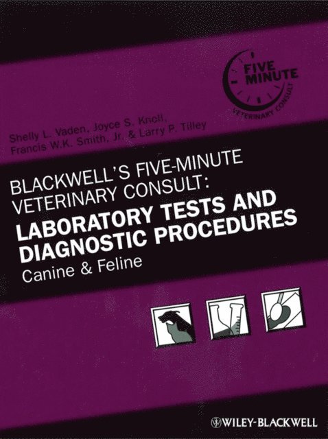 Larry P. Tilley, Jr. Francis W. K. Smith, Joyce S. Knoll, Shelly L. Vaden - Blackwell's Five-Minute Veterinary Consult: Laboratory Tests and Diagnostic Procedures, E-bok
