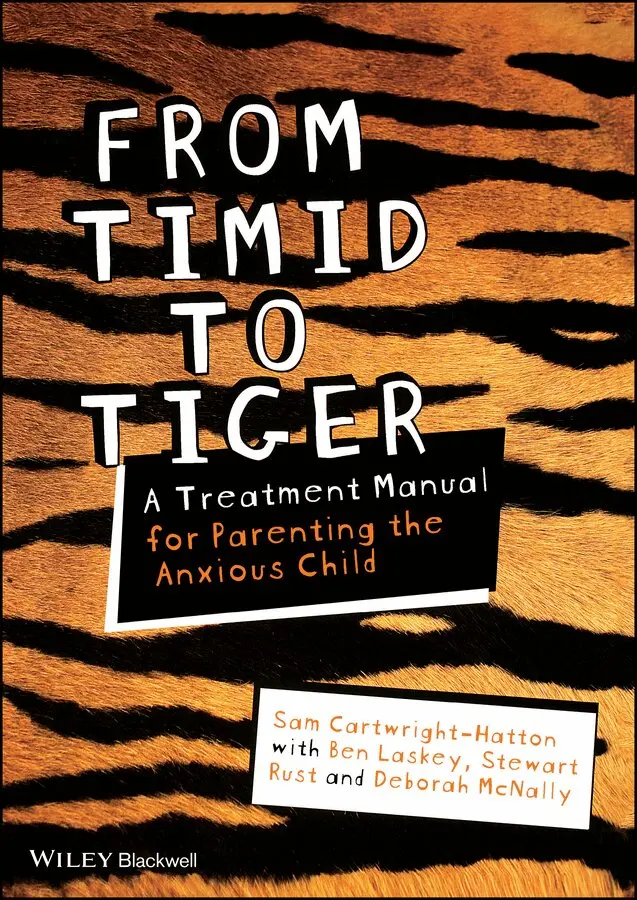 Sam Cartwright-Hatton - From Timid To Tiger – A Treatment Manual for Parenting the Anxious Child. Tillgänglighet: Tillfälligt slut