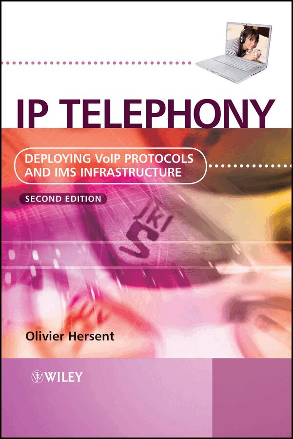 Olivier Hersent - IP Telephony – Deploying VoIP Protocols and IMS Infrastructure 2e. Tillgänglighet: Tillfälligt slut