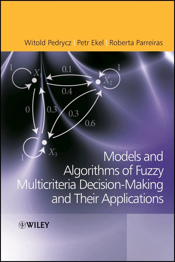 Witold Pedrycz, Petr Ekel, Roberta Parreiras - Fuzzy Multicriteria Decision–Making – Models, Methods and Applications. Tillgänglighet: Tillfälligt slut