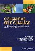 Cognitive Self Change - How Offenders Experience the World and What We Can Do About It