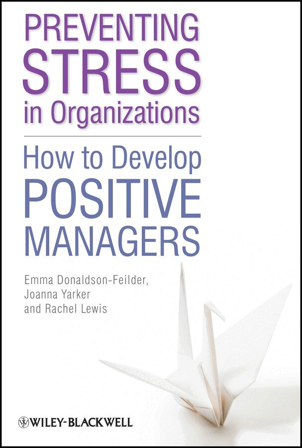 Emma Donaldson-Feilder, Rachel Lewis, Joanna Yarker - Preventing Stress in Organizations – How to Develop Positive Managers. Tillgänglighet: Tillfälligt slut