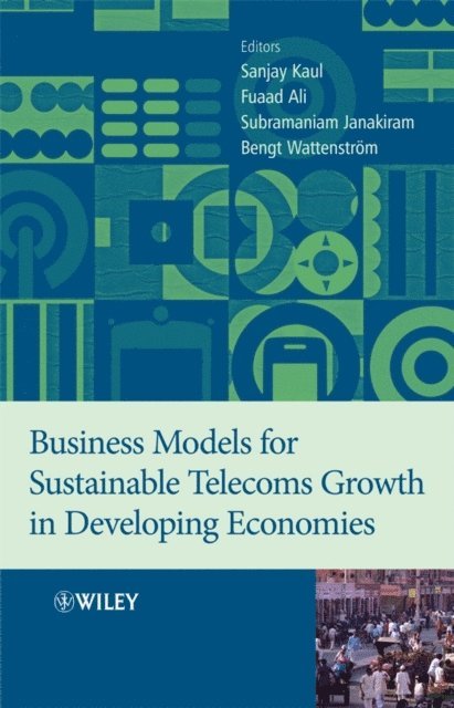Bengt Wattenstrom, Subramaniam Janakiram, Dr. Fuaad Ali, Sanjay Kaul - Business Models for Sustainable Telecoms Growth in Developing Economies, E-bok
