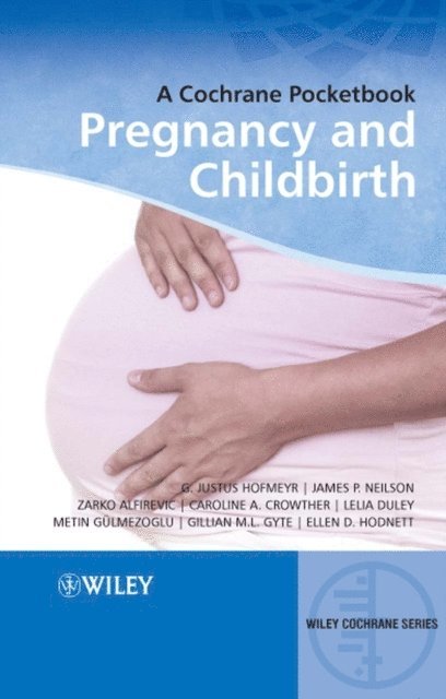 Ellen D. Hodnett, Gillian M. L. Gyte, Metin Gulmezoglu, Lelia Duley, Caroline A. Crowther, Zarko Alfirevic, James P. Neilson, G. Justus Hofmeyr - Pregnancy and Childbirth, E-bok