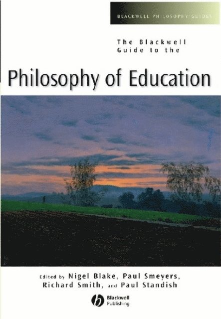Paul Standish, Richard D. Smith, Paul Smeyers, Nigel Blake - Blackwell Guide to the Philosophy of Education, E-bok