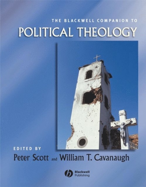William T. Cavanaugh, Peter Manley Scott - Blackwell Companion to Political Theology, E-bok