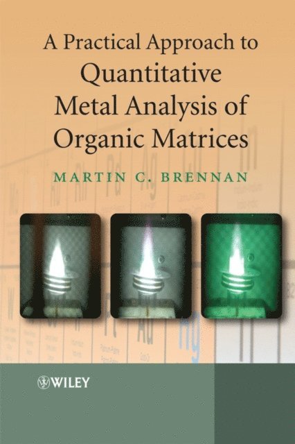 Martin Brennan - Practical Approach to Quantitative Metal Analysis of Organic Matrices, E-bok