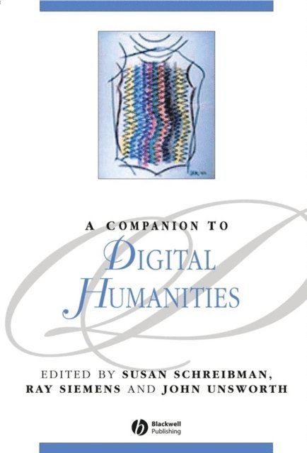 John Unsworth, Ray Siemens, Susan Schreibman - Companion to Digital Humanities, E-bok