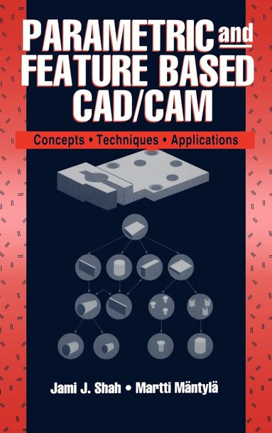 Parametric and Feature-Based CAD/CAM av Jami J Shah, Martti Mäntylä, Jami J Shah