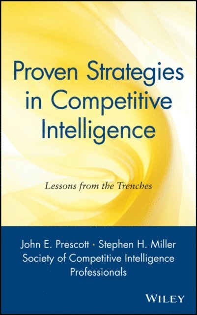 Stephen H. Miller, John F. Prescott - Proven Strategies in Competitive Intelligence, E-bok
