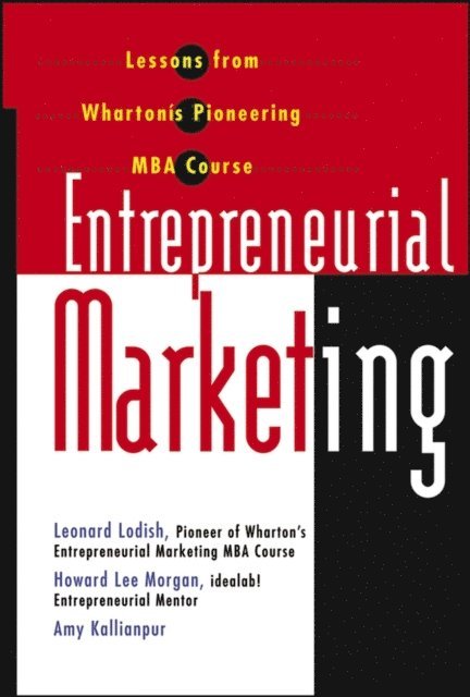 Amy Kallianpur, Howard Morgan, Leonard M. Lodish - Entrepreneurial Marketing, E-bok