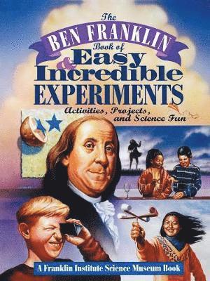 Franklin Institute Science Museum - Ben Franklin Book of Easy and Incredible Experiments, Häftad