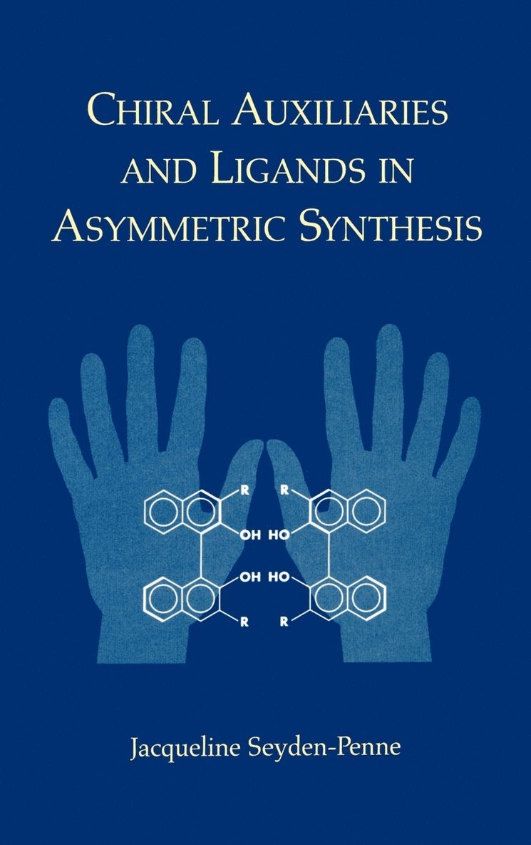 Jacqueline Seyden-Penne - Chiral Auxiliaries and Ligands in Asymmetric Synthesis, Inbunden