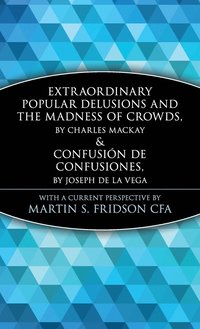 Extraordinary Popular Delusions and the Madness of Crowds and Confusión de Confusiones