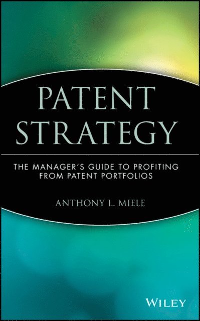 Anthony L. Miele - Patent Strategy, E-bok