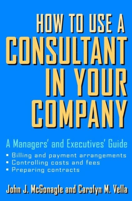 Carolyn M. Vella, John J. McGonagle - How to Use a Consultant in Your Company, E-bok