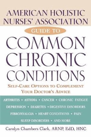 C. Clark - American Holistic Nurses' Association Guide to Common Chronic Conditions, Häftad
