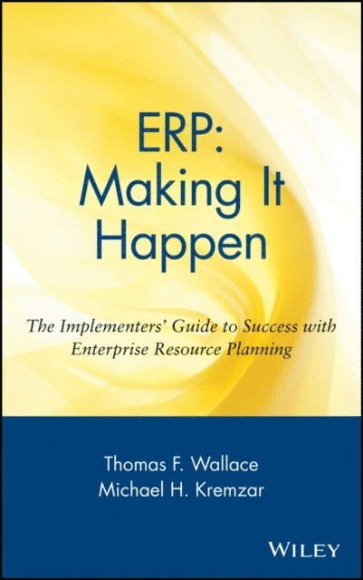 Michael H. Kremzar, Thomas F. Wallace - ERP: Making It Happen, E-bok