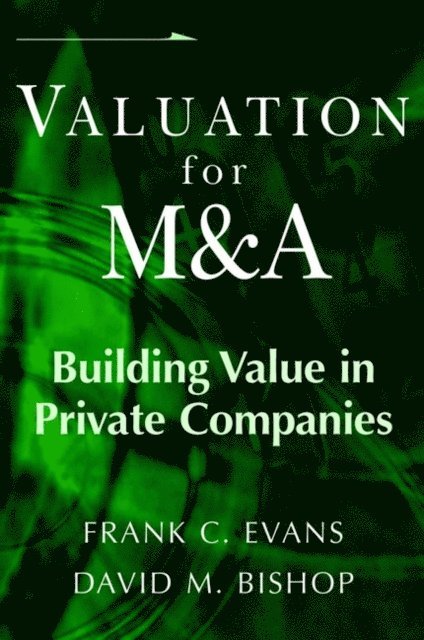 David M. Bishop, Frank C. Evans - Valuation for M&A, E-bok