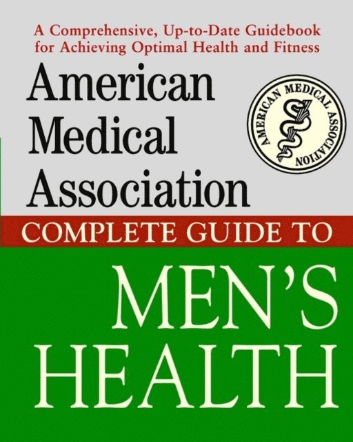 American Medical Association - American Medical Association Complete Guide to Men's Health, E-bok