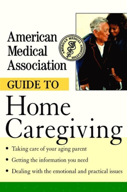 American Medical Association - American Medical Association Guide to Home Caregiving, E-bok