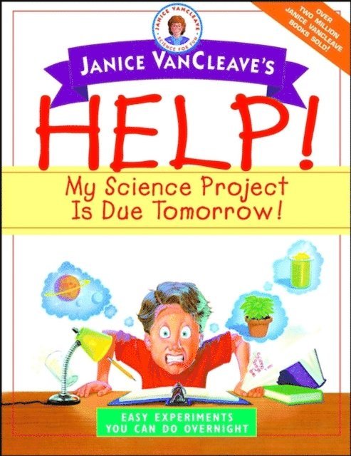 Janice VanCleave - Janice VanCleave's Help! My Science Project Is Due Tomorrow! Easy Experiments You Can Do Overnight, E-bok