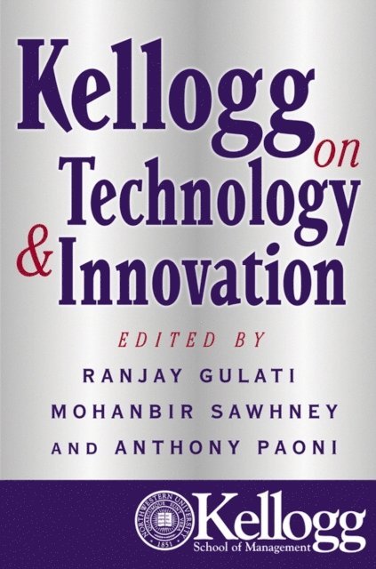 Anthony Paoni, Mohanbir Sawhney, Ranjay Gulati - Kellogg on Technology & Innovation, E-bok