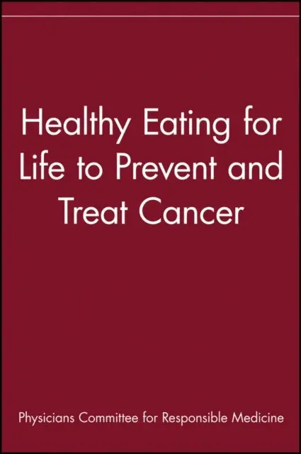 Physicians Committee for Responsible Medicine - Healthy Eating for Life to Prevent and Treat Cancer, E-bok. Tillgänglighet: Lägg i varukorg