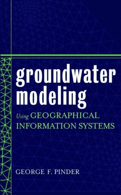 George F. Pinder - Groundwater Modeling Using Geographical Information Systems, E-bok
