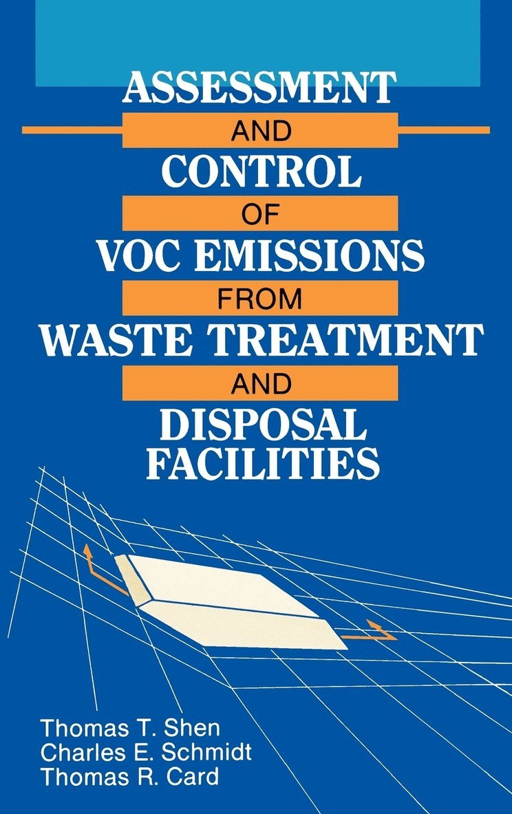 Thomas T. Shen, Charles E. Schmidt, Thomas R. Card - Assessment and Control of VOC Emissions from Waste Treatment and Disposal Facilities, Inbunden