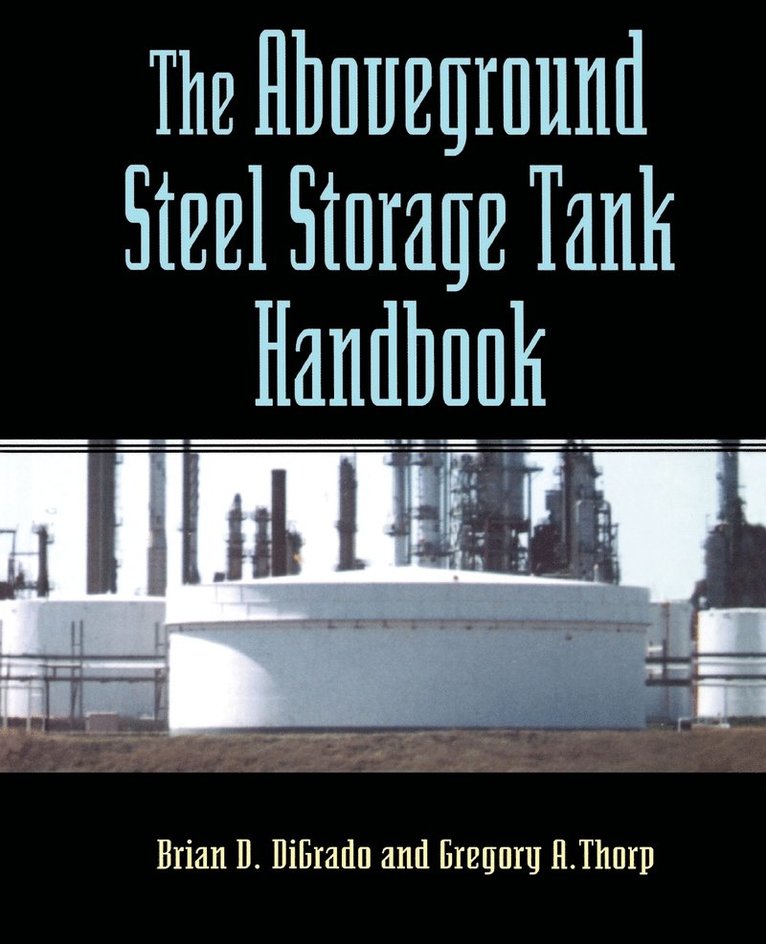 Brian D. Digrado, Gregory A. Thorp - Aboveground Steel Storage Tank Handbook, Häftad