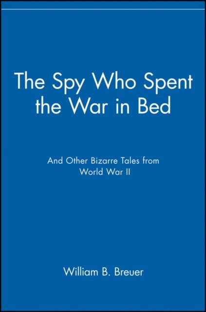 William B. Breuer - Spy Who Spent the War in Bed, E-bok