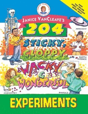 Janice VanCleave's 204 Sticky, Gloppy, Wacky, and Wonderful Experiments by Janice VanCleave
