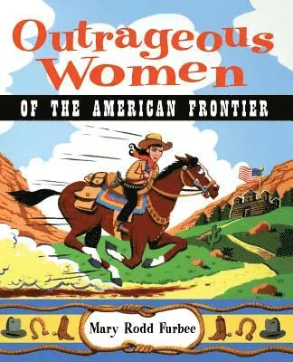 Outrageous Women of the American Frontier