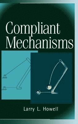 Larry L. Howell - Compliant Mechanisms, Inbunden