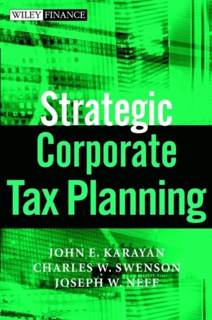 Joseph W. Neff, Charles W. Swenson, John E. Karayan - Strategic Corporate Tax Planning, E-bok