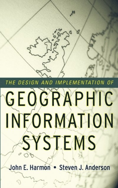 Steven J. Anderson, John E. Harmon - Design and Implementation of Geographic Information Systems, E-bok