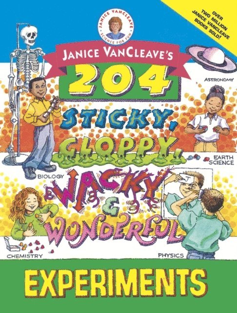 Janice VanCleave - Janice VanCleave's 204 Sticky, Gloppy, Wacky, and Wonderful Experiments, E-bok