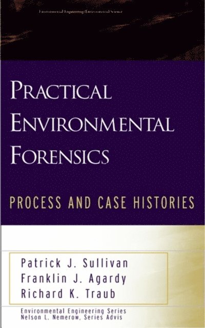Richard K. Traub, Franklin J. Agardy, Patrick J. Sullivan - Practical Environmental Forensics, E-bok