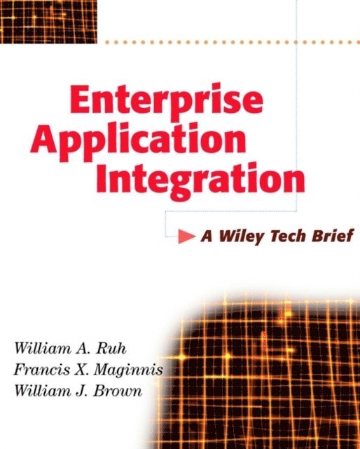 William J. Brown, Francis X. Maginnis, William A. Ruh - Enterprise Application Integration, E-bok