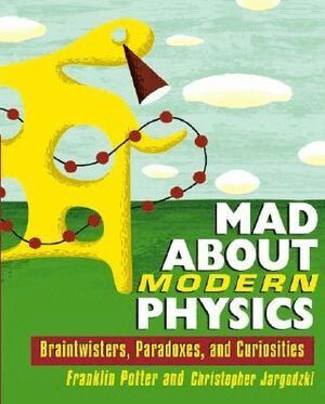 Mad About Modern Physics by Franklin Potter, Christopher Jargodzki