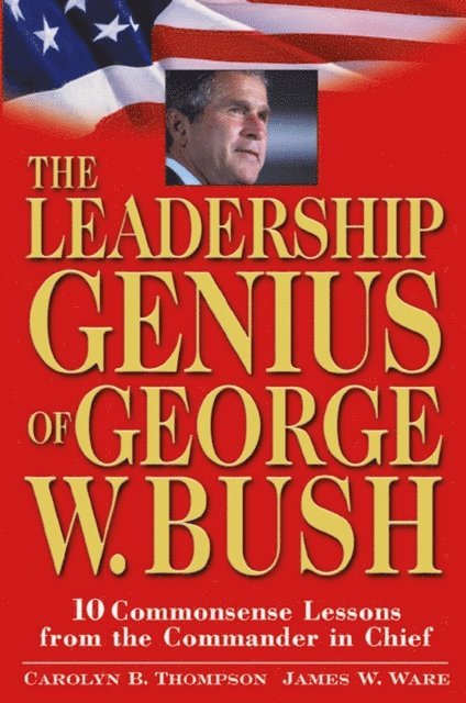 Jim Ware, Carolyn B. Thompson - Leadership Genius of George W. Bush, E-bok