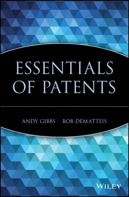 Bob DeMatteis, Andy Gibbs - Essentials of Patents, E-bok