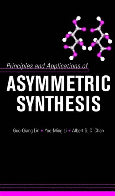 Albert S. C. Chan, Yue-Ming Li, Guo-Qiang Lin - Principles and Applications of Asymmetric Synthesis, E-bok