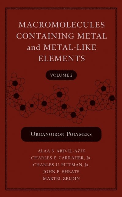 Martel Zeldin, John E. Sheats, Jr. Charles U. Pittman, Jr. Charles E. Carraher, Alaa S. Abd-El-Aziz - Macromolecules Containing Metal and Metal-Like Elements, Volume 2, E-bok
