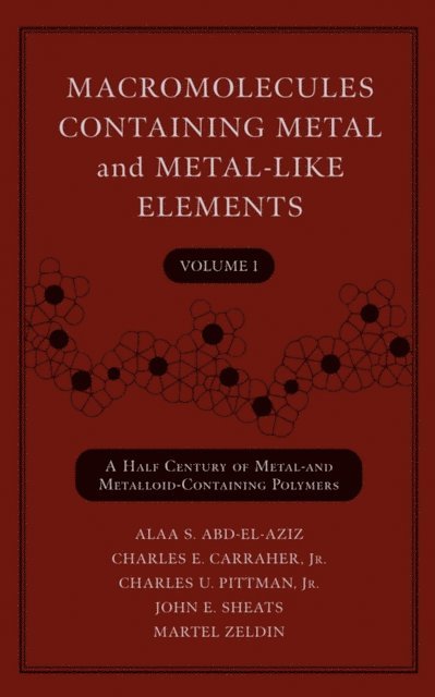 Martel Zeldin, John E. Sheats, Jr. Charles U. Pittman, Jr. Charles E. Carraher, Alaa S. Abd-El-Aziz - Macromolecules Containing Metal and Metal-Like Elements, Volume 1, E-bok