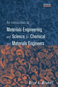 Introduction to Materials Engineering and Science for Chemical and Materials Engineers