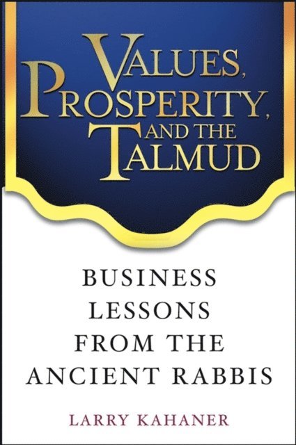 Larry Kahaner - Values, Prosperity, and the Talmud, E-bok