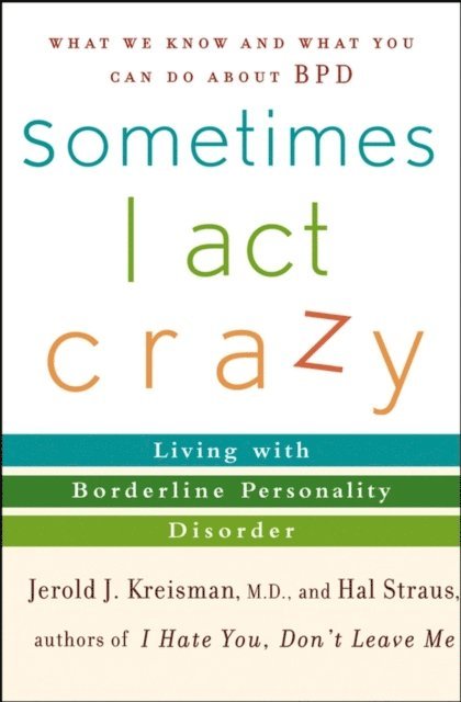 Hal Straus, M.D. Jerold J. Kreisman - Sometimes I Act Crazy, E-bok